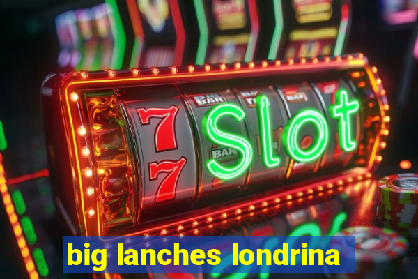 big lanches londrina